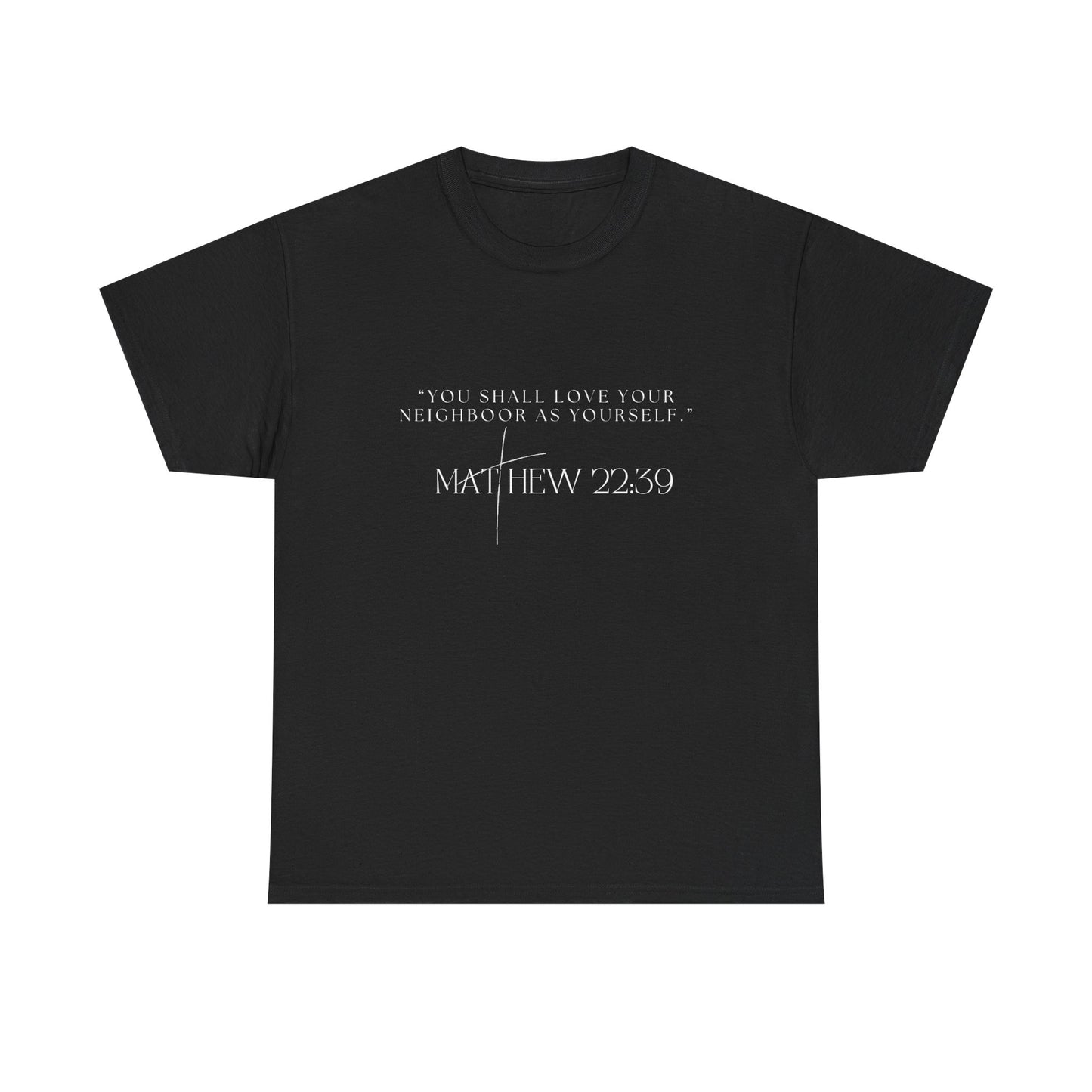 Love Your Neighbor Tee Matthew 22:39